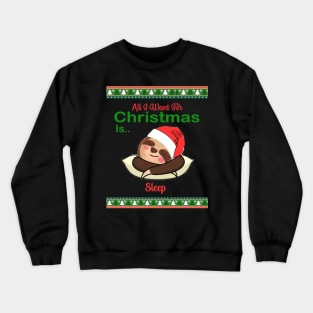 Christmas Sloth, All I Want For Christmas Is Sleep Crewneck Sweatshirt